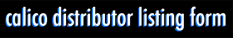 Calico Distributor Listing Form